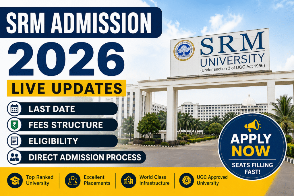 SRM Admission 2026 (Live Updates): Last Date, Fees, Direct Admission Process srm admission date
